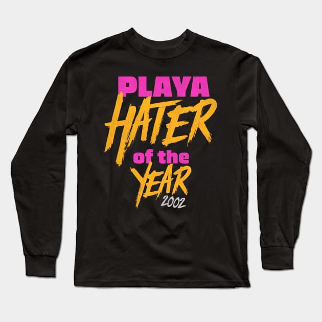 Playa Hater of the Year 2002 Long Sleeve T-Shirt by darklordpug